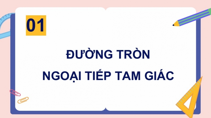 Giáo án điện tử Toán 9 cánh diều Bài 1: Đường tròn ngoại tiếp tam giác. Đường tròn nội tiếp tam giác