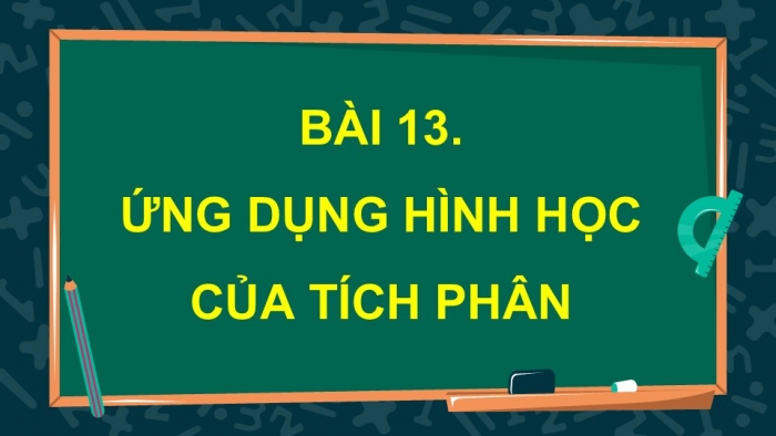 Giáo án điện tử Toán 12 kết nối Bài 13: Ứng dụng hình học của tích phân