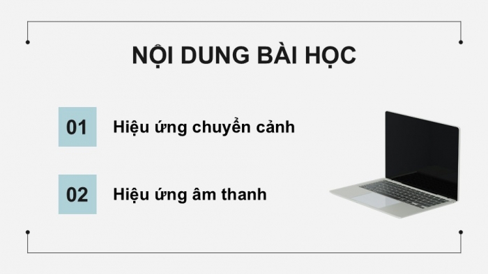 Giáo án điện tử Tin học 9 chân trời Bài 7B: Hiệu ứng chuyển cảnh