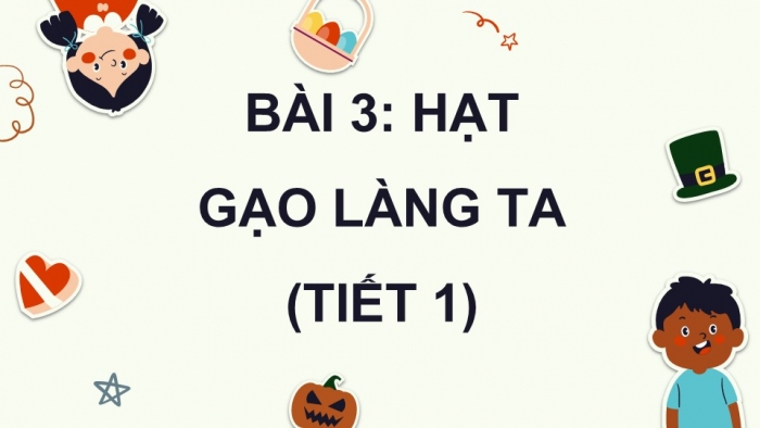 Giáo án điện tử Tiếng Việt 5 kết nối Bài 3: Hạt gạo làng ta