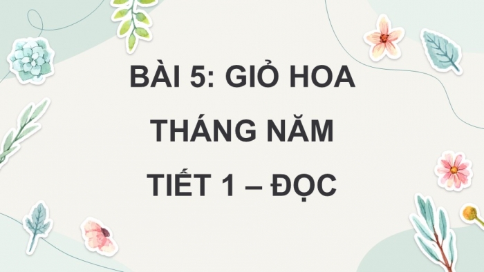 Giáo án điện tử Tiếng Việt 5 kết nối Bài 5: Giỏ hoa tháng Năm