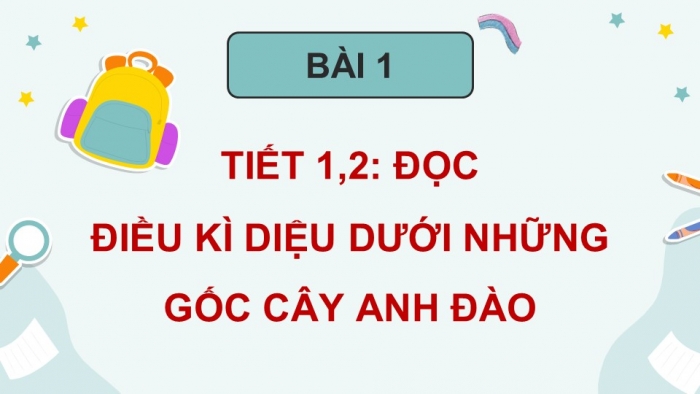 Giáo án điện tử Tiếng Việt 5 chân trời Bài 1: Điều kì diệu dưới những gốc anh đào