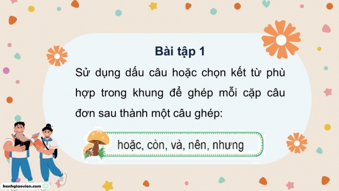 Giáo án điện tử Tiếng Việt 5 chân trời Bài 4: Luyện tập về cách nối các vế trong câu ghép