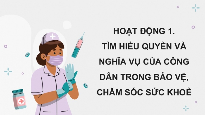 Giáo án điện tử Kinh tế pháp luật 12 chân trời Bài 12: Quyền và nghĩa vụ của công dân trong bảo vệ, chăm sóc sức khoẻ và đảm bảo an sinh xã hội