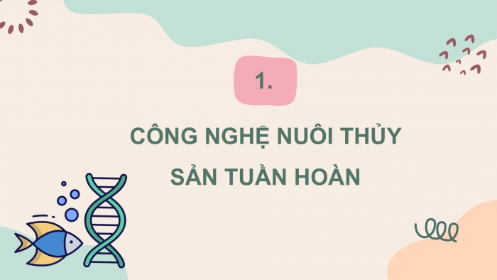 Giáo án điện tử Công nghệ 12 Lâm nghiệp Thủy sản Cánh diều Bài 20: Ứng dụng công nghệ cao trong nuôi trồng thủy sản