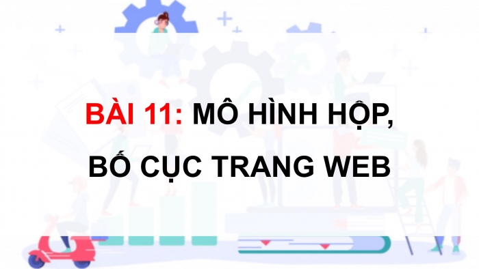 Giáo án điện tử Tin học ứng dụng 12 cánh diều Bài 11: Mô hình hộp, bố cục trang web