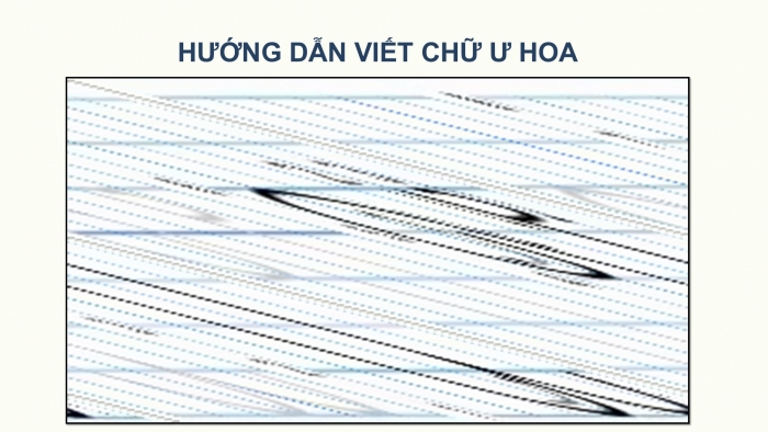 Giáo án điện tử Tiếng Việt 2 chân trời Bài 1: Viết chữ hoa U Ư, Từ chỉ sự vật, Câu kiểu Ai làm gì?