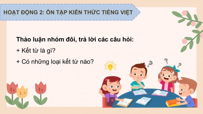 Giáo án PPT dạy thêm Tiếng Việt 5 chân trời bài 3: Bài đọc Ca dao về lễ hội. Luyện tập về kết từ. Trả bài văn kể chuyện sáng tạo (Bài viết số 2)