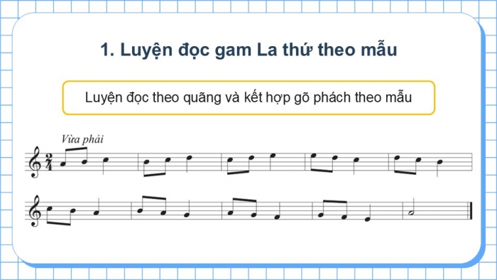 Giáo án điện tử Âm nhạc 9 cánh diều Bài 6 Tiết 1: Luyện đọc gam La thứ theo mẫu, Bài đọc nhạc số 3, Thế bấm hợp âm Rê thứ trên kèn phím, Bài hoà tấu số 3