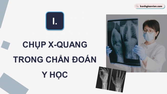 Giáo án điện tử chuyên đề Vật lí 12 kết nối Bài 6: Chụp X-quang. Chụp cắt lớp