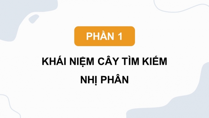 Giáo án điện tử chuyên đề Khoa học máy tính 12 chân trời Bài 2.3: Cây tìm kiếm nhị phân