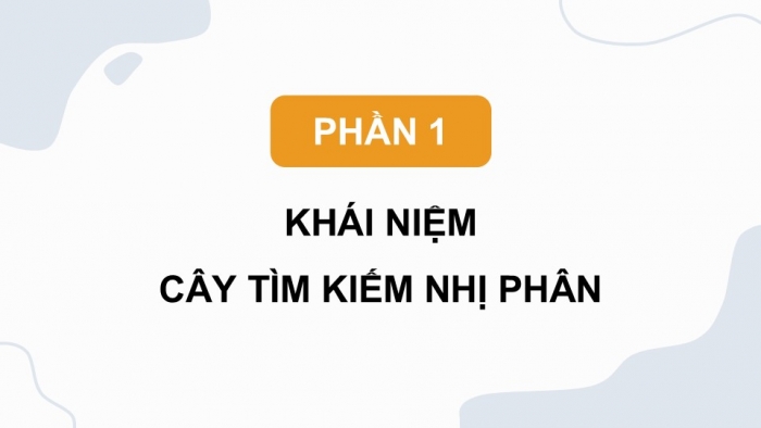 Giáo án điện tử chuyên đề Khoa học máy tính 12 cánh diều Bài 3: Cây tìm kiếm nhị phân