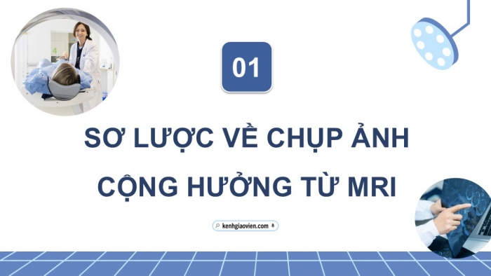 Giáo án điện tử chuyên đề Vật lí 12 chân trời Bài 6: Chụp ảnh cộng hưởng từ (MRI)