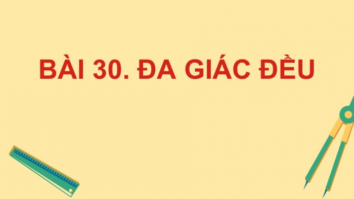 Giáo án điện tử Toán 9 kết nối Bài 30: Đa giác đều