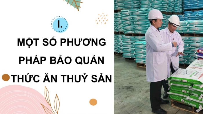 Giáo án điện tử Công nghệ 12 Lâm nghiệp - Thủy sản Kết nối Bài 17: Phương pháp bảo quản và chế biến thức ăn thủy sản