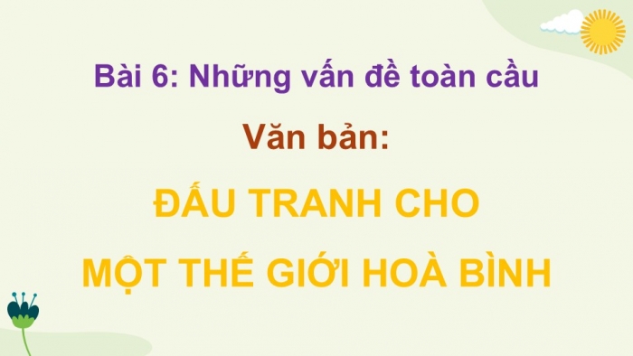 Giáo án điện tử Ngữ văn 9 chân trời Bài 6: Đấu tranh cho một thế giới hoà bình (G. G. Mác-két)