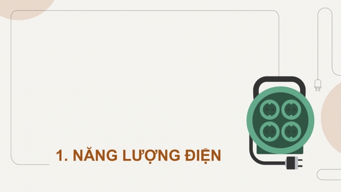 Giáo án điện tử KHTN 9 chân trời - Phân môn Vật lí Bài 11: Năng lượng điện. Công suất điện