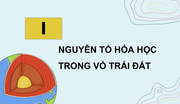 Giáo án điện tử KHTN 9 cánh diều - Phân môn Hoá học Bài 30: Sơ lược về hóa học vỏ Trái Đất và khai thác tài nguyên từ vỏ Trái Đất