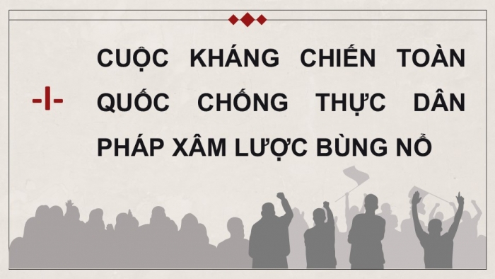 Giáo án điện tử Lịch sử 9 kết nối Bài 14: Việt Nam kháng chiến chống thực dân Pháp xâm lược giai đoạn 1946 – 1950