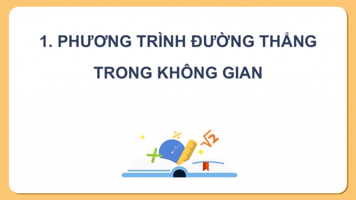 Giáo án điện tử Toán 12 chân trời Bài 2: Phương trình đường thẳng trong không gian