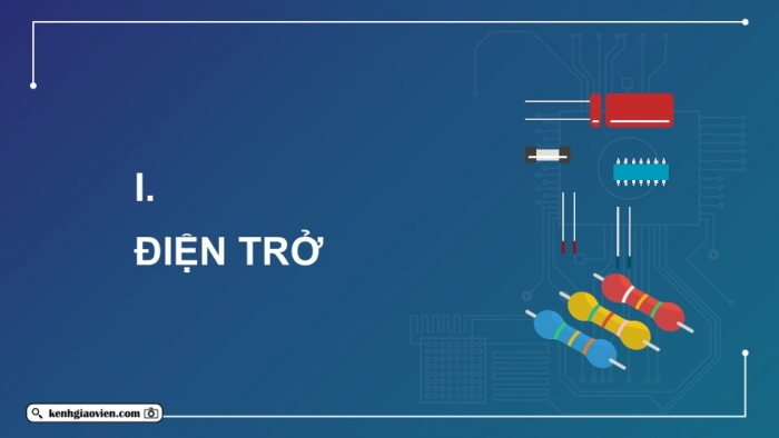 Giáo án điện tử Công nghệ 12 Điện - Điện tử Kết nối Bài 15: Điện trở, tụ điện và cuộn cảm