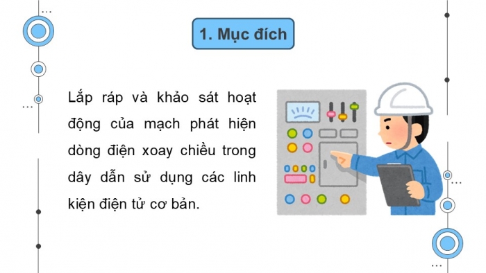 Giáo án điện tử Công nghệ 12 Điện - Điện tử Kết nối Bài 17: Thực hành Mạch phát hiện dòng điện xoay chiều trong dây dẫn