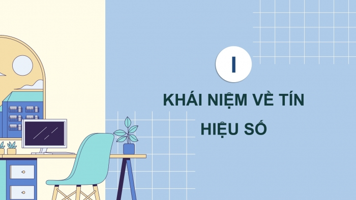 Giáo án điện tử Công nghệ 12 Điện - Điện tử Cánh diều Bài 21: Tín hiệu trong điện tử số và các cổng logic cơ bản