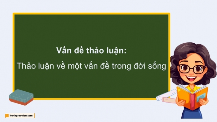 Giáo án điện tử Ngữ văn 9 chân trời Bài 8: Thảo luận về một vấn đề trong đời sống