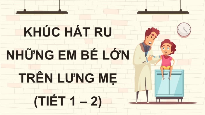 Giáo án điện tử Tiếng Việt 5 kết nối Bài 2: Khúc hát ru những em bé lớn trên lưng mẹ