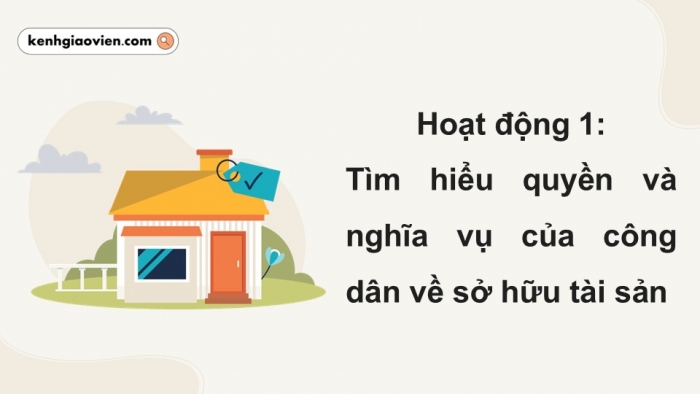 Giáo án điện tử Kinh tế pháp luật 12 chân trời Bài 9: Quyền và nghĩa vụ của công dân về sở hữu tài sản và tôn trọng tài sản của người khác