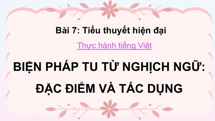 Giáo án điện tử Ngữ văn 12 cánh diều Bài 7: Biện pháp tu từ nghịch ngữ (Tiếp theo)