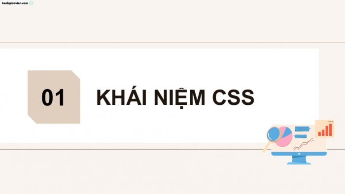 Giáo án điện tử Khoa học máy tính 12 chân trời Bài F7: Giới thiệu CSS