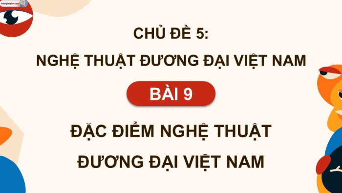 Giáo án điện tử Mĩ thuật 9 chân trời bản 2 Bài 9: Đặc điểm nghệ thuật đương đại Việt Nam