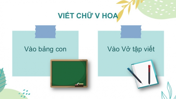 Giáo án điện tử Tiếng Việt 2 chân trời Bài 5: Viết chữ hoa V, Từ chỉ sự vật, chỉ hoạt động, Câu kiểu Ai làm gì?