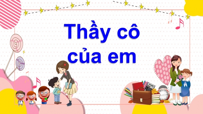 Giáo án điện tử Tiếng Việt 2 cánh diều Bài 7: Cô giáo lớp em