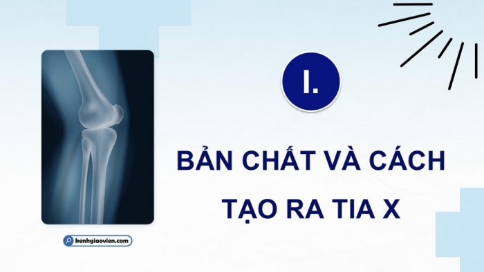 Giáo án điện tử chuyên đề Vật lí 12 kết nối Bài 5: Tia X