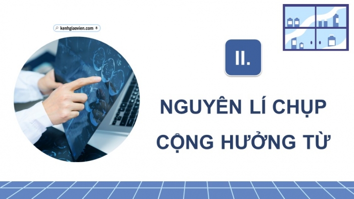 Giáo án điện tử chuyên đề Vật lí 12 kết nối Bài 8: Chụp cộng hưởng từ