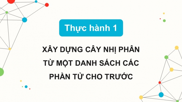 Giáo án điện tử chuyên đề Khoa học máy tính 12 cánh diều Bài 2: Thực hành duyệt cây nhị phân