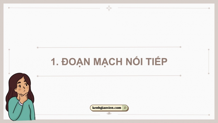 Giáo án điện tử KHTN 9 chân trời - Phân môn Vật lí Bài 9: Đoạn mạch nối tiếp