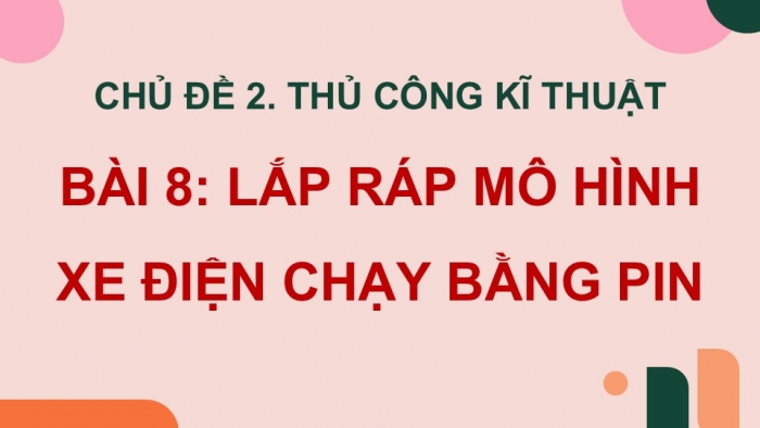 Giáo án điện tử Công nghệ 5 cánh diều Bài 8: Lắp ráp mô hình xe điện chạy bằng pin