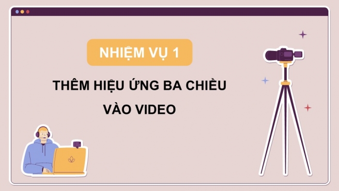 Giáo án điện tử Tin học 9 kết nối Bài 11b: Thực hành Dựng video theo kịch bản