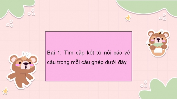 Giáo án điện tử Tiếng Việt 5 kết nối Bài 5: Cách nối vế các câu ghép (Tiếp theo)