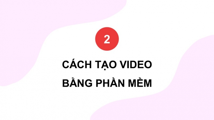 Giáo án điện tử Tin học 9 cánh diều Chủ đề E4 Bài 1: Giới thiệu phần mềm làm video