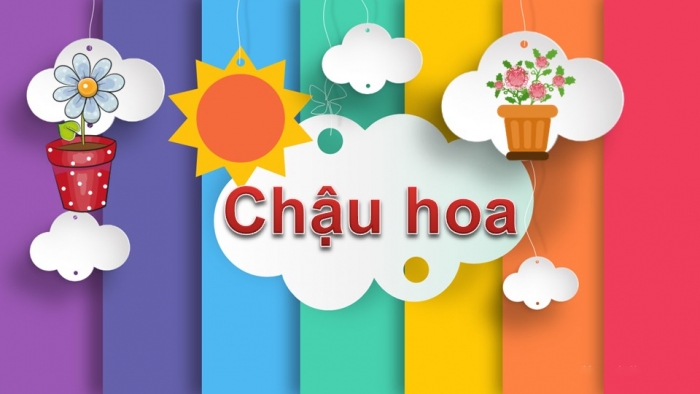 Giáo án điện tử Tiếng Việt 2 cánh diều Bài 6: Chậu hoa