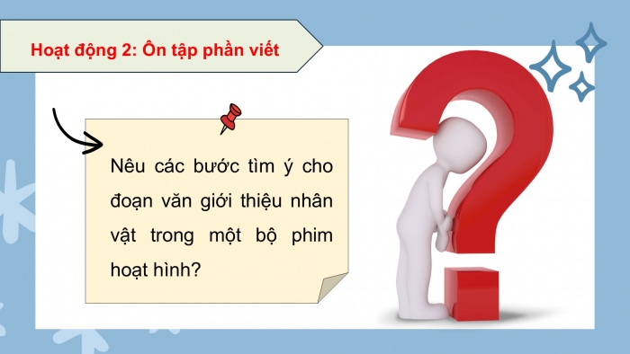 Giáo án PPT dạy thêm Tiếng Việt 5 chân trời bài 6: Bài đọc Ngôi nhà chung của buôn làng. Tìm ý cho đoạn văn giới thiệu nhân vật trong phim hoạt hình