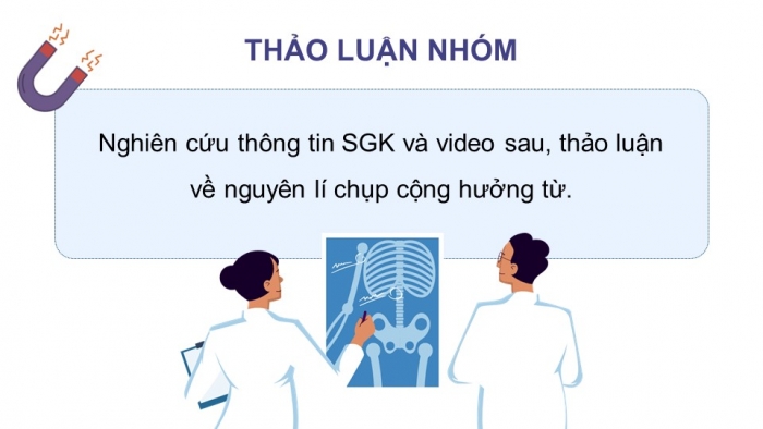 Giáo án điện tử chuyên đề Vật lí 12 kết nối Bài 8: Chụp cộng hưởng từ