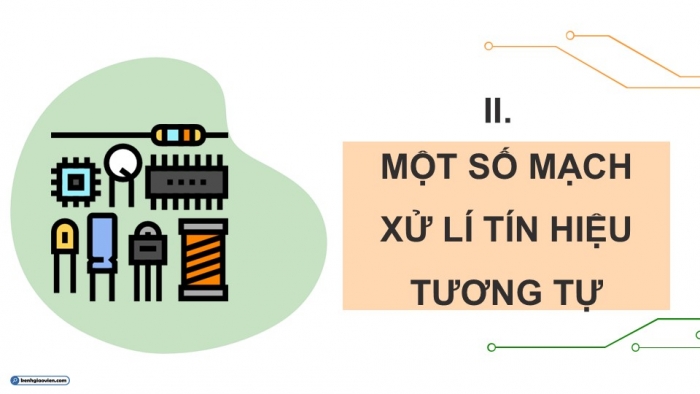 Giáo án điện tử Công nghệ 12 Điện - Điện tử Cánh diều Bài 18: Mạch xử lí tín hiệu tương tự