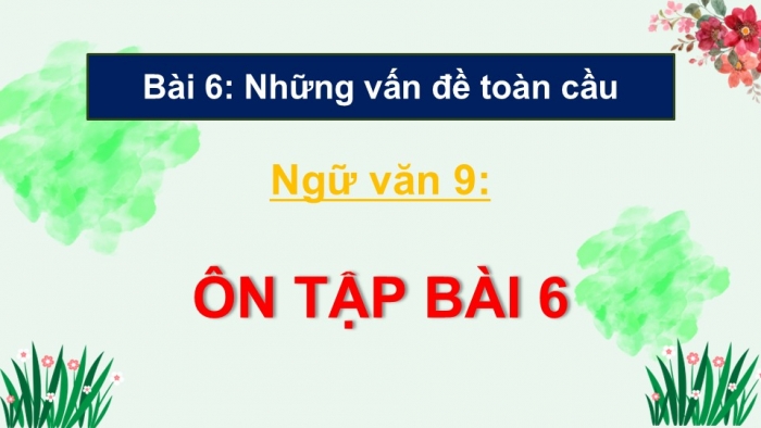 Giáo án điện tử Ngữ văn 9 chân trời Bài 6: Ôn tập