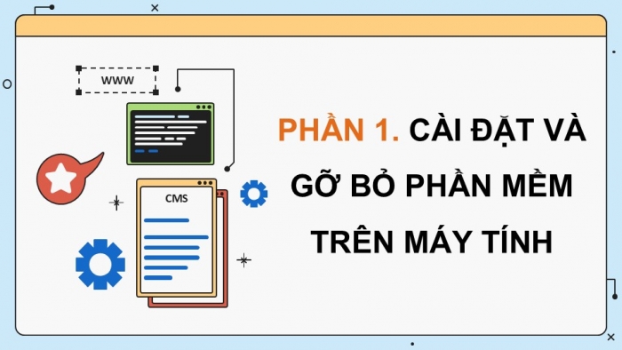 Giáo án điện tử chuyên đề Tin học ứng dụng 12 kết nối Bài 6: Cài đặt và gỡ bỏ phần mềm