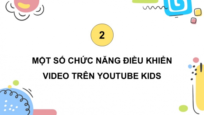 Giáo án điện tử Tin học 5 cánh diều Chủ đề E Lựa chọn 2 Bài 1: Sử dụng website YouTube Kids